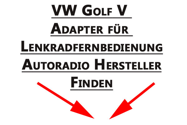 VW-Golf-V-Adapter-für-Lenkradfernbedienung-Autoradio-Hersteller-finden
