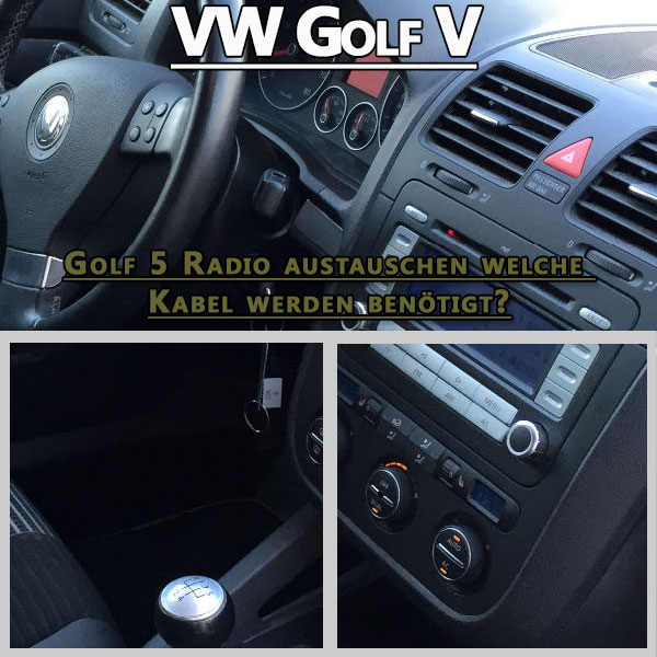 Golf 5 Radio austauschen welche Kabel werden benötigt – Autoradio